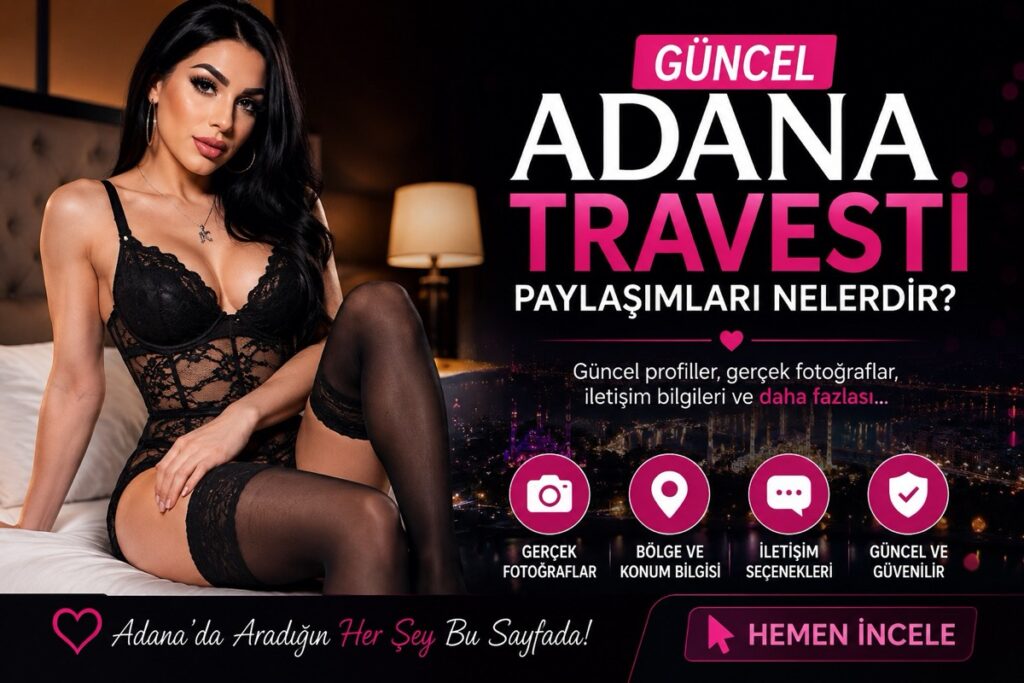 Güncel Adana Travesti Paylaşımları Nelerdir